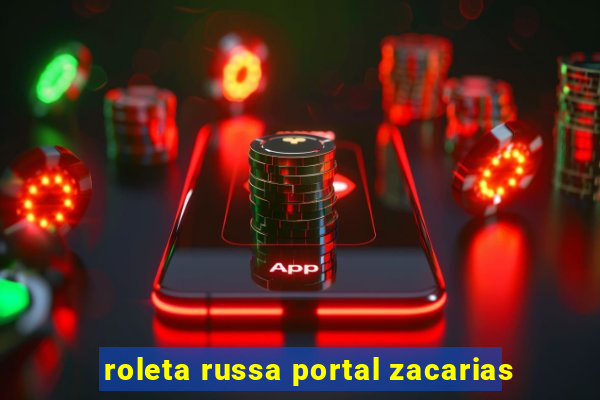 roleta russa portal zacarias